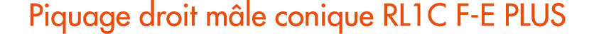 Piquage droit m le conique RL1C F E PLUS