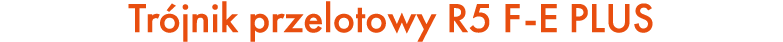Tr jnik przelotowy R5 F E PLUS
